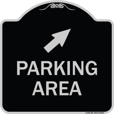 Signmission Parking Area W/ Upper Right Arrow Heavy-Gauge Aluminum Architectural Sign, 18" x 18", BS-1818-23463 A-DES-BS-1818-23463